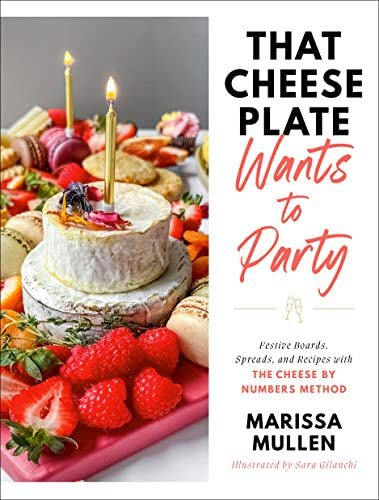 That Cheese Plate Wants to Party Cookbook