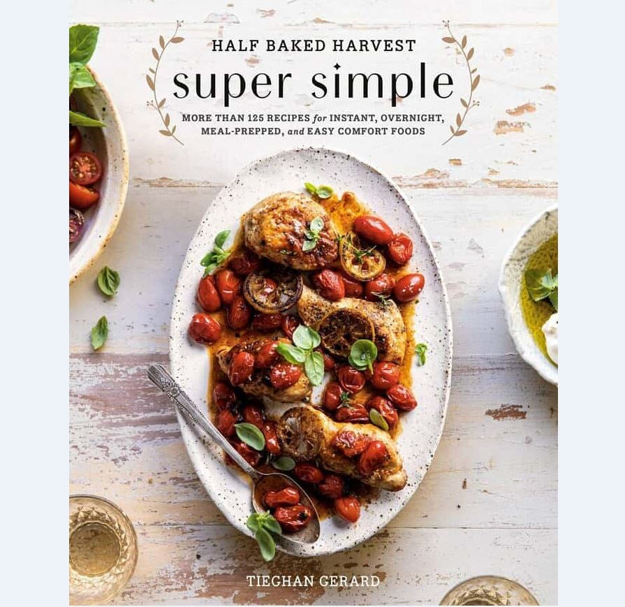 Half Baked Harvest Super Simple Cookbook